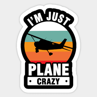 I Am Just Plane Crazy - Airplane Plane Pilot Sticker